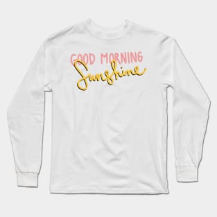 Good Morning Sunshine Long Sleeve T-Shirt